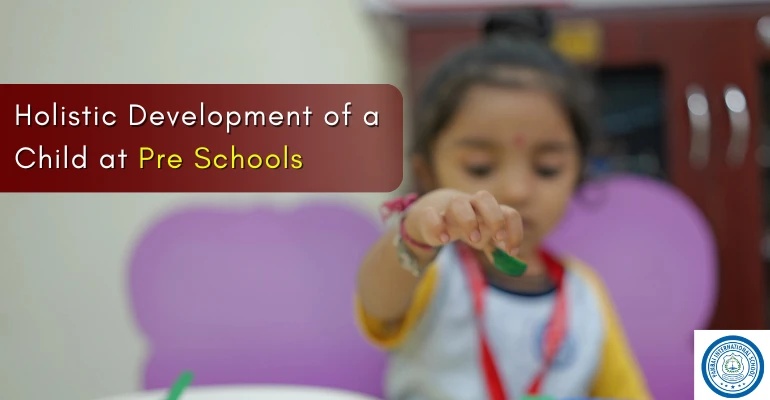 Holistic Development of a Child at Pre Schools