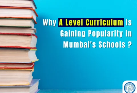 Why A Level Curriculum is Gaining Popularity in Mumbai's Schools