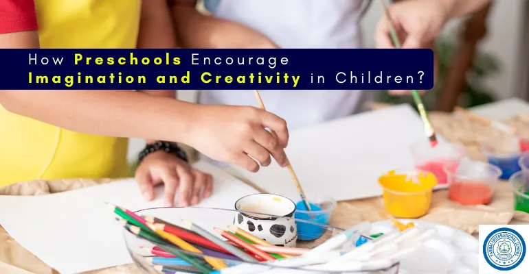 How Preschools Encourage Imagination and Creativity in Children