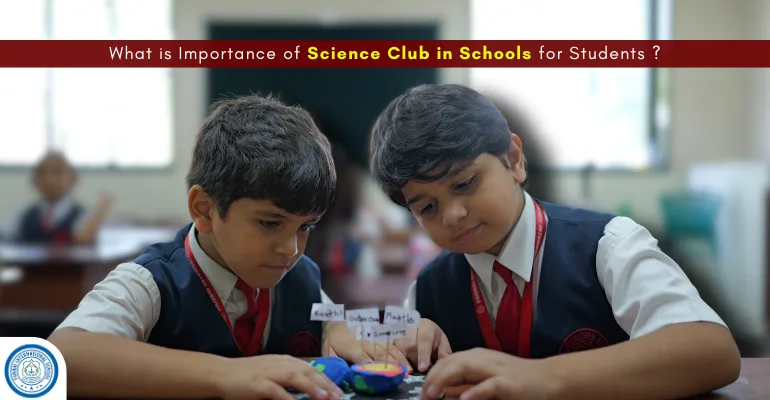 What is Importance of Science Club in Schools for Students