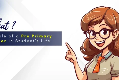 The Role of a Pre Primary Teacher in Student's Life