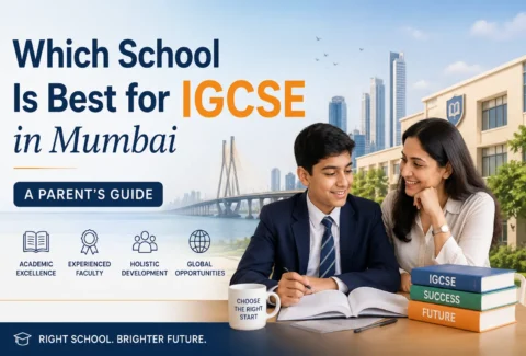 Which School Is Best for IGCSE in Mumbai | A Parent's Guide