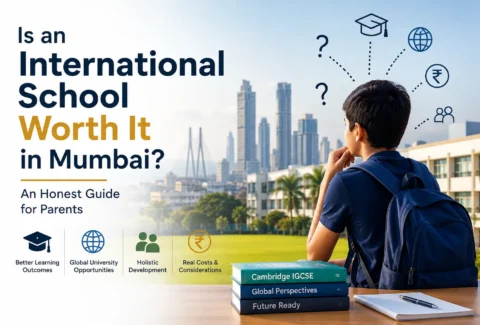 Is an International School Worth It in Mumbai? An Honest Guide for Parents
