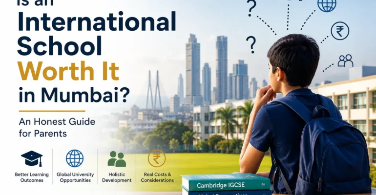 Is an International School Worth It in Mumbai? An Honest Guide for Parents