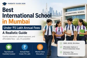 Best International School in Mumbai Under ₹5 Lakh Annual Fees: A Realistic Guide