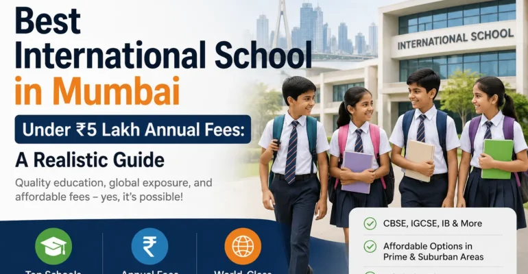 Best International School in Mumbai Under ₹5 Lakh Annual Fees: A Realistic Guide