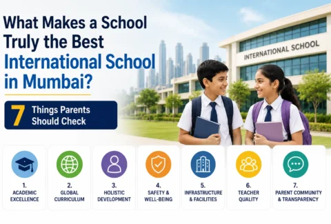 What Makes a School Truly the Best International School in Mumbai? 7 Things Parents Should Check