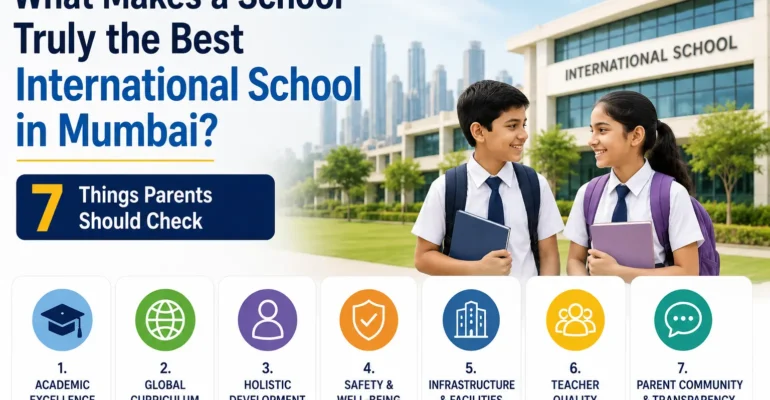 What Makes a School Truly the Best International School in Mumbai? 7 Things Parents Should Check