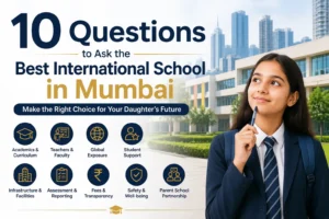 10 Questions to Ask Before Choosing the Best International School in Mumbai