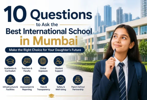 10 Questions to Ask Before Choosing the Best International School in Mumbai