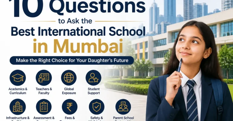 10 Questions to Ask Before Choosing the Best International School in Mumbai
