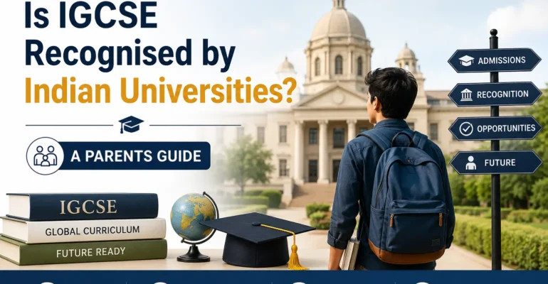 Is IGCSE Recognised by Indian Universities? | Parents Guide