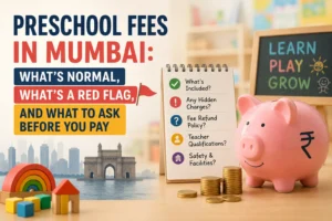 Preschool Fees in Mumbai: What’s Normal, What’s a Red Flag, and What to Ask Before You Pay