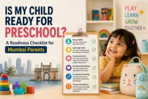 Is My Child Ready for Preschool? A Readiness Checklist for Mumbai Parents