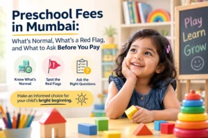 Preschool Fees in Mumbai: What’s Normal, What’s a Red Flag, and What to Ask Before You Pay