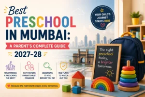 Best Preschool in Mumbai: A Parent’s Complete Guide to Choosing Right