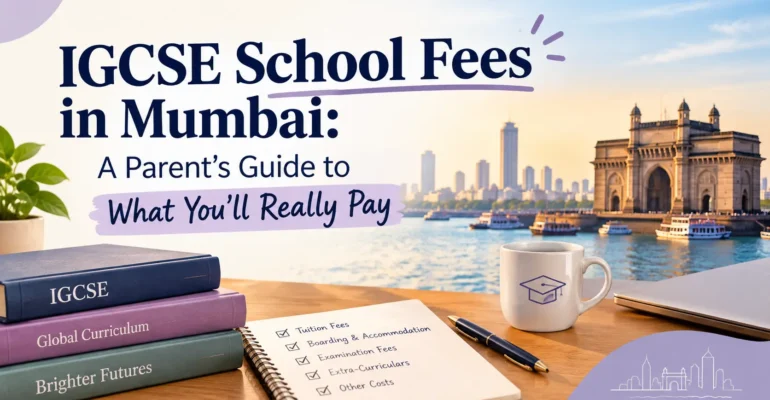 IGCSE School Fees in Mumbai: A Parent's Guide to What You'll Really Pay
