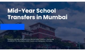Mid-Year School Transfers in Mumbai: How to Switch Your Child’s School Smoothly