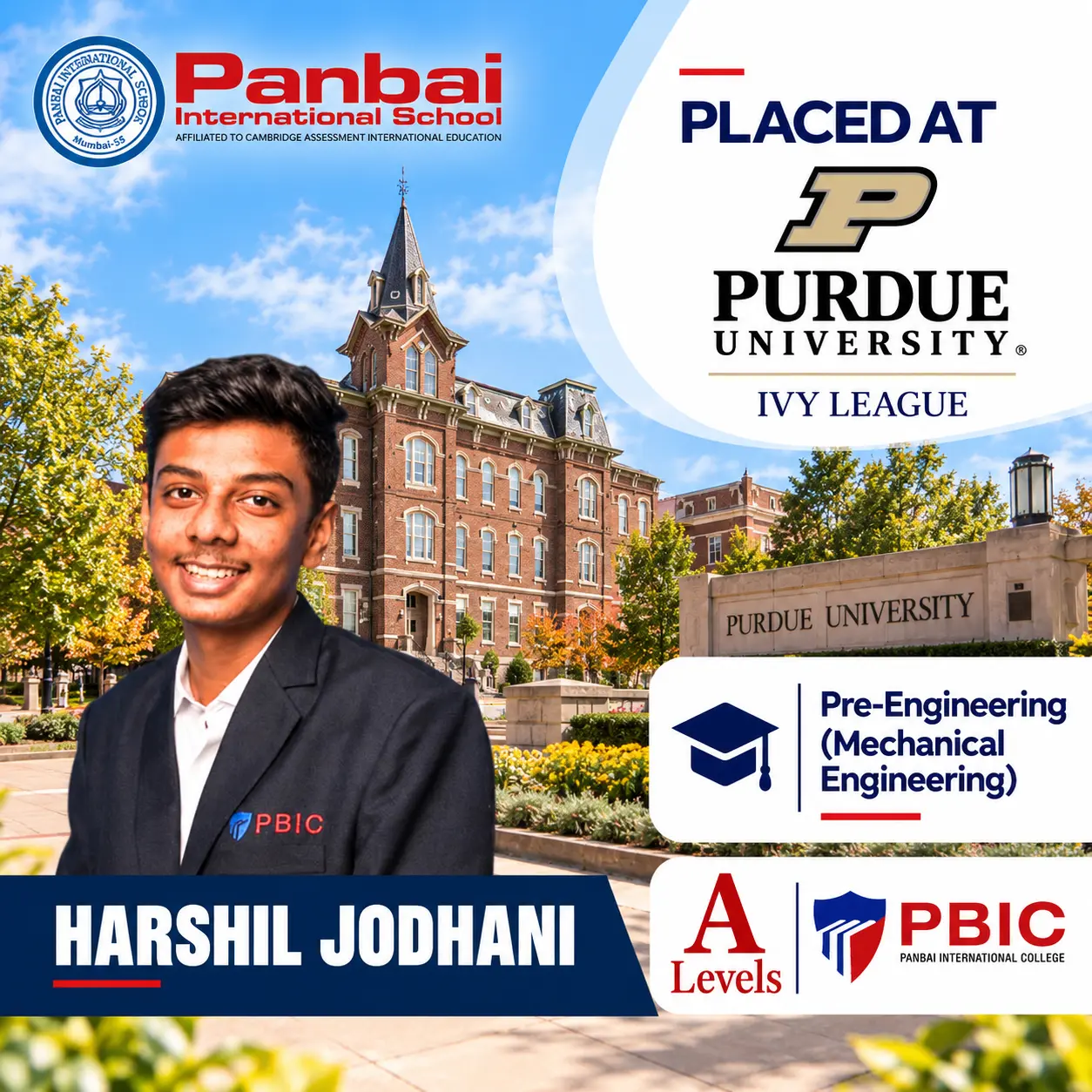 Panbai International School celebrates Harshil Jodhani’s placement at Purdue University for Pre-Engineering in Mechanical Engineering.