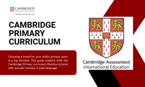 What Is Cambridge Primary Curriculum? A Guide for Mumbai Parents (Grades 1–5)